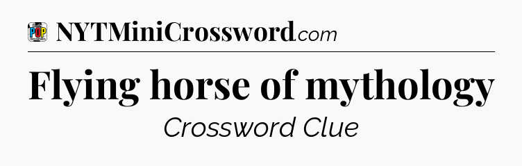 Flying horse of mythology Crossword Clue