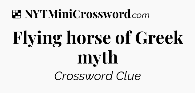 Solution: Flying horse of Greek myth - NYT Crossword
