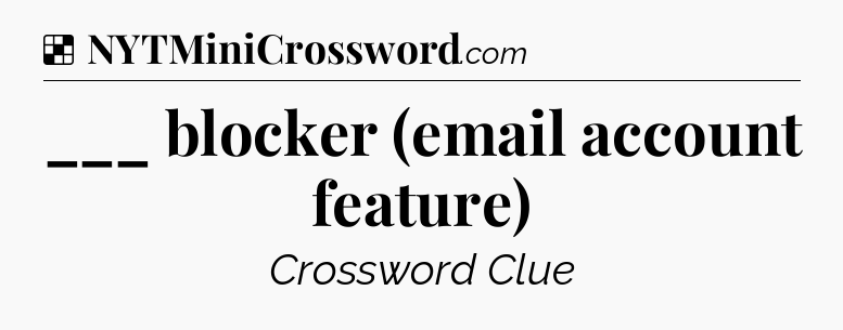 Solution: ___ blocker (email account feature) - NYT Crossword