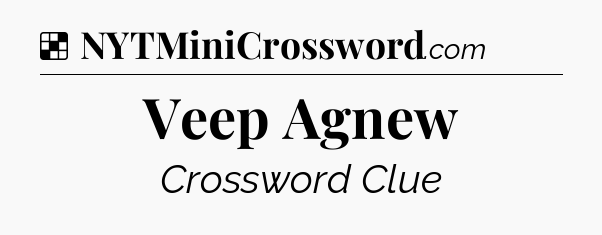Solution: Veep Agnew - NYT Crossword