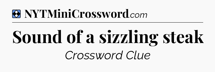 Solution: Sound of a sizzling steak - NYT Mini Crossword
