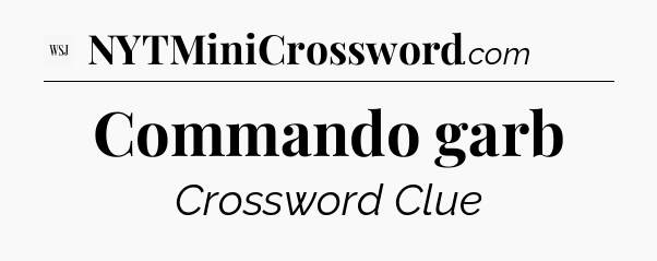 Commando garb - WSJ Crossword
