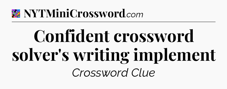 Confident crossword solver's writing implement Crossword Clue
