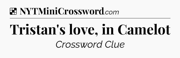 Solution: Tristan's love, in Camelot - NYT Crossword