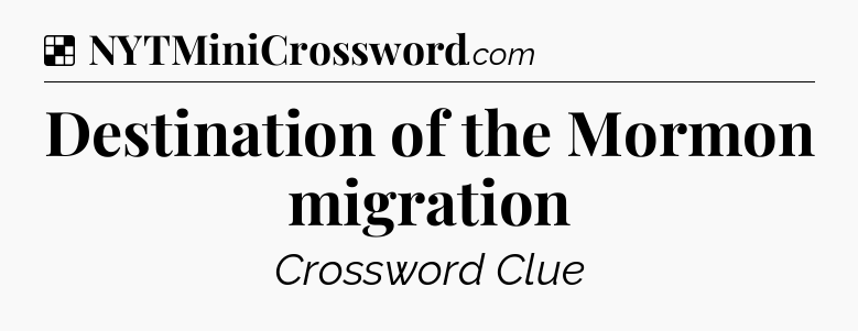 Solution: Destination of the Mormon migration - NYT Crossword