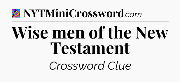 Wise men of the New Testament Crossword Clue