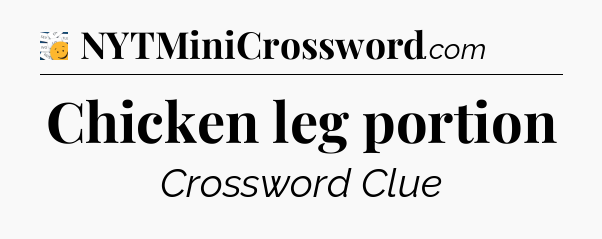 Chicken leg portion - 7 Little Words