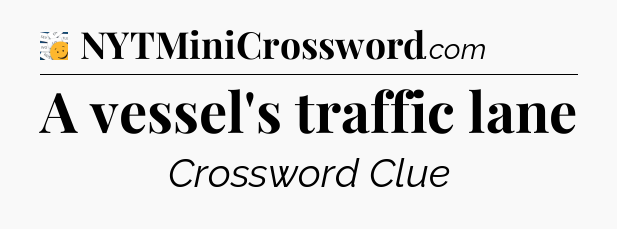 A vessel's traffic lane - 7 Little Words