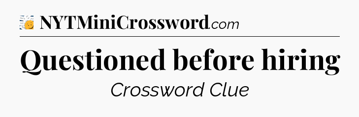 Questioned before hiring - 7 Little Words
