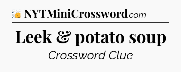 Leek & potato soup - 7 Little Words