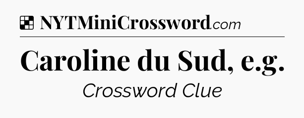 Solution: Caroline du Sud, e.g - NYT Crossword