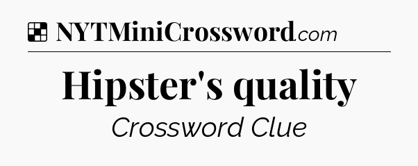 Solution: Hipster's quality - NYT Crossword