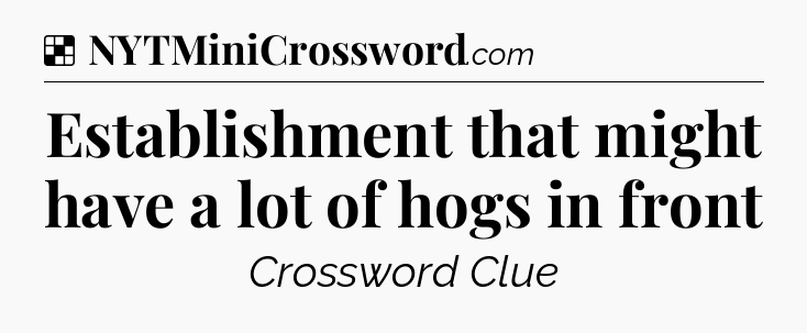 Solution: Establishment that might have a lot of hogs in front - NYT Crossword