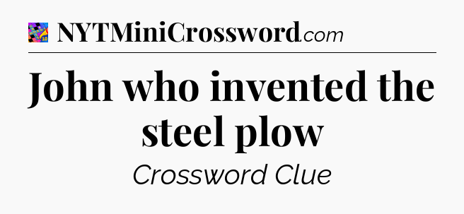 John who invented the steel plow Crossword Clue
