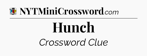 Hunch Crossword Clue
