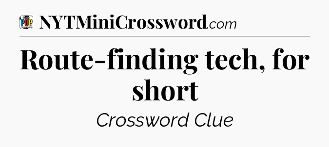 Route-finding tech, for short Crossword Clue