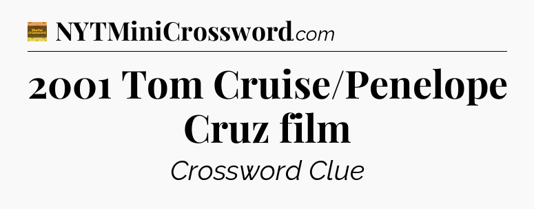 2001 Tom Cruise/Penelope Cruz film - Eugene Sheffer Crossword