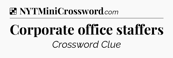 Solution: Corporate office staffers - NYT Crossword