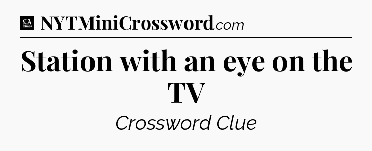 Station with an eye on the TV - LA Times Crossword