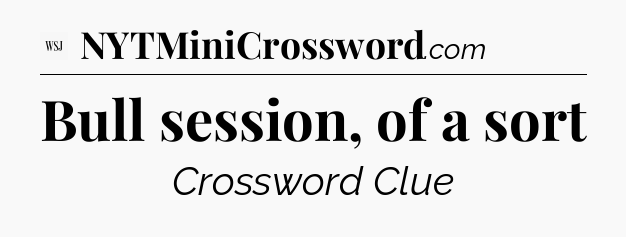 Bull session, of a sort - WSJ Crossword