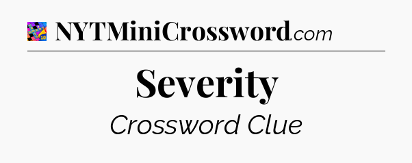 Severity Crossword Clue