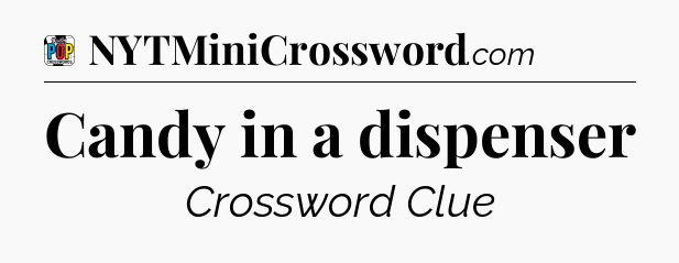 Candy in a dispenser Crossword Clue