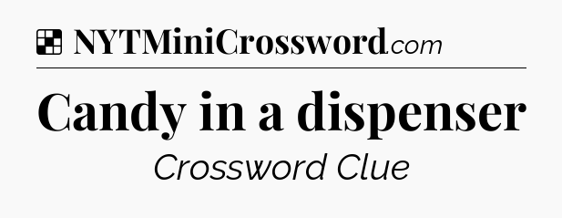 Solution: Candy in a dispenser - NYT Crossword