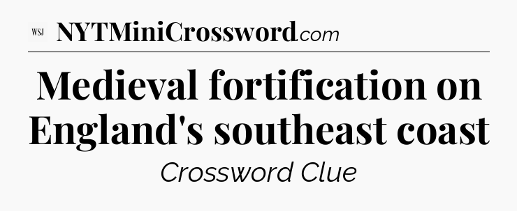 Medieval fortification on England's southeast coast - WSJ Crossword