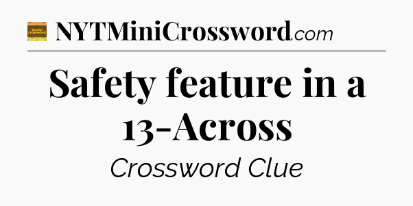 Safety feature in a 13-Across - Eugene Sheffer Crossword