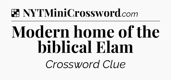 Solution: Modern home of the biblical Elam - NYT Crossword