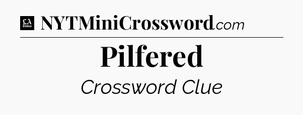 Pilfered - LA Times Crossword