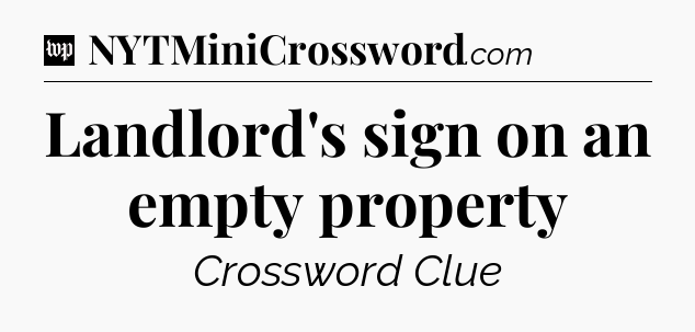 Landlord's sign on an empty property Crossword Clue