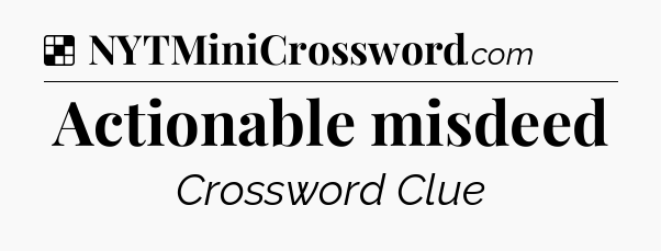 Solution: Actionable misdeed - NYT Crossword