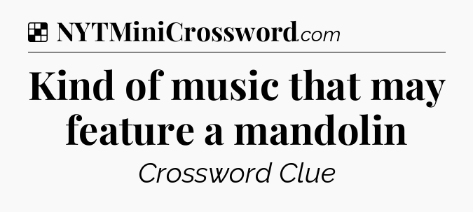 Solution: Kind of music that may feature a mandolin - NYT Crossword