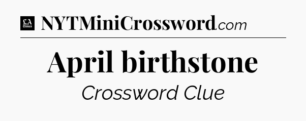 April birthstone - LA Times Crossword