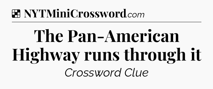 Solution: The Pan-American Highway runs through it - NYT Crossword