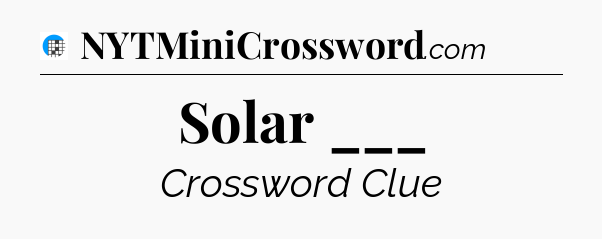 Solar ___ Crossword Clue