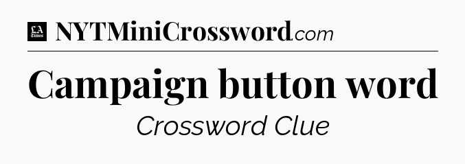 Campaign button word - LA Times Crossword