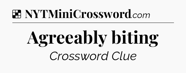 Solution: Agreeably biting - NYT Crossword