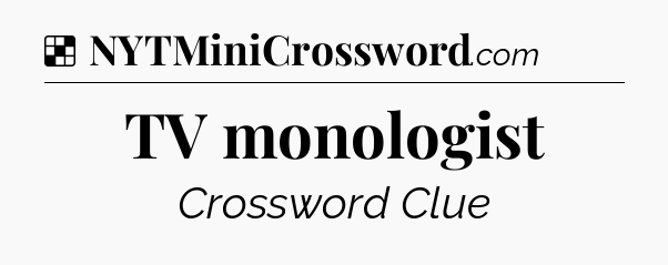 Solution: TV monologist - NYT Crossword