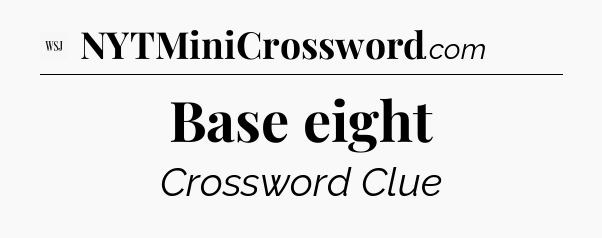 Base eight - WSJ Crossword