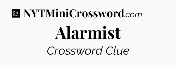 Alarmist - LA Times Crossword