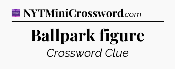 Ballpark figure - Thomas Joseph Crossword