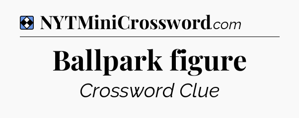 Solution: Ballpark figure - NYT Mini Crossword