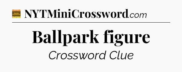 Ballpark figure - Eugene Sheffer Crossword