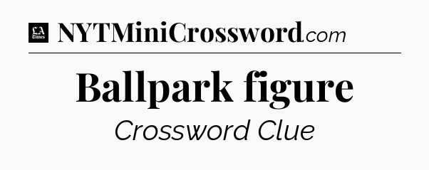 Ballpark figure - LA Times Crossword
