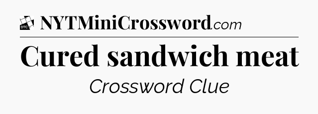 Cured sandwich meat - Daily Themed Classic Crossword