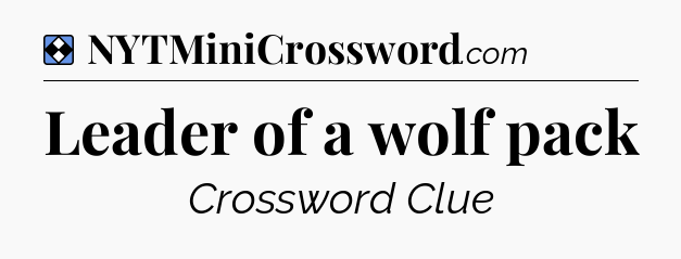 Solution: Leader of a wolf pack - NYT Mini Crossword