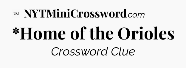*Home of the Orioles - WSJ Crossword