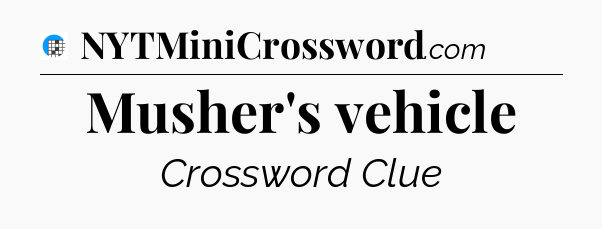 Musher's vehicle Crossword Clue